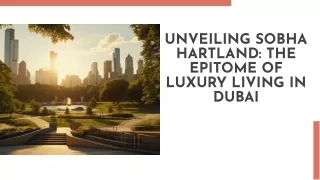 Discover the Elegance of Sobha Hartland: Dubai's Premier Residential Community