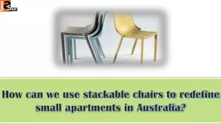 How can we use stackable chairs to redefine small apartments in Australia?