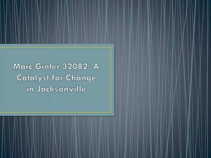 marc ginter 32082 a catalyst for change in jacksonville