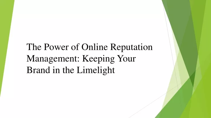 the power of online reputation management keeping your brand in the limelight