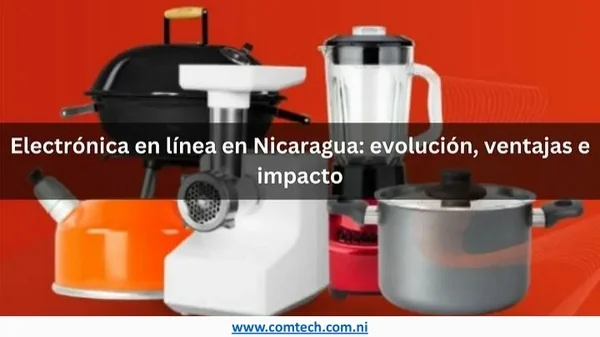 Electrónica en línea en Nicaragua_ evolución, ventajas e impacto