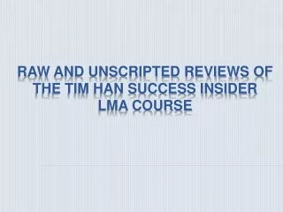 Raw and Unscripted Reviews of the Tim Han Success Insider LMA Course