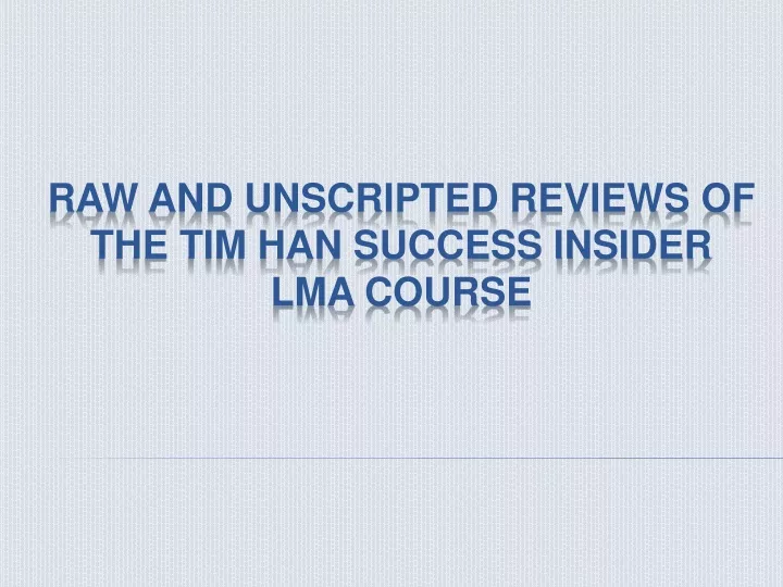 raw and unscripted reviews of the tim han success insider lma course