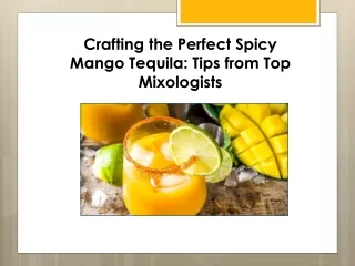 Crafting the Perfect Spicy Mango Tequila: Tips from Top Mixologists