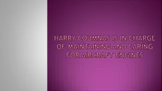 harry coumnas is in charge of maintaining and caring for aircraft engines