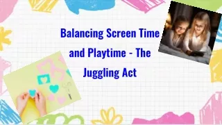 balancing screen time and playtime the juggling act