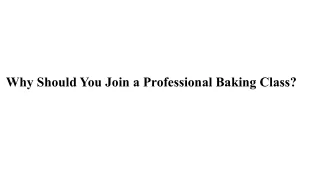 Why Should You Join a Professional Baking Class?