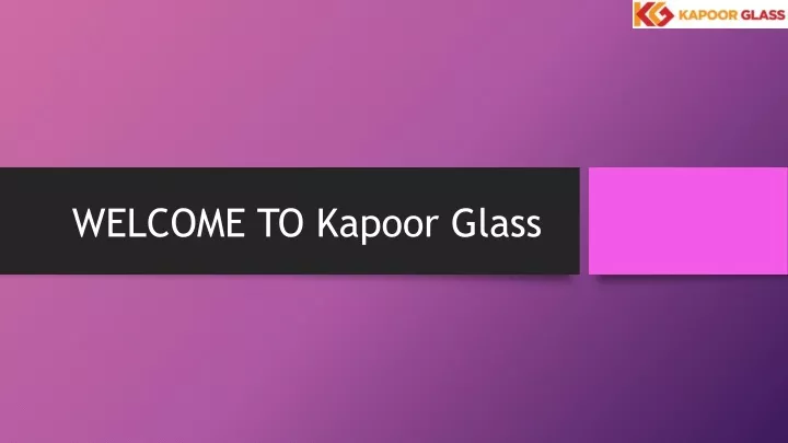 welcome to kapoor glass