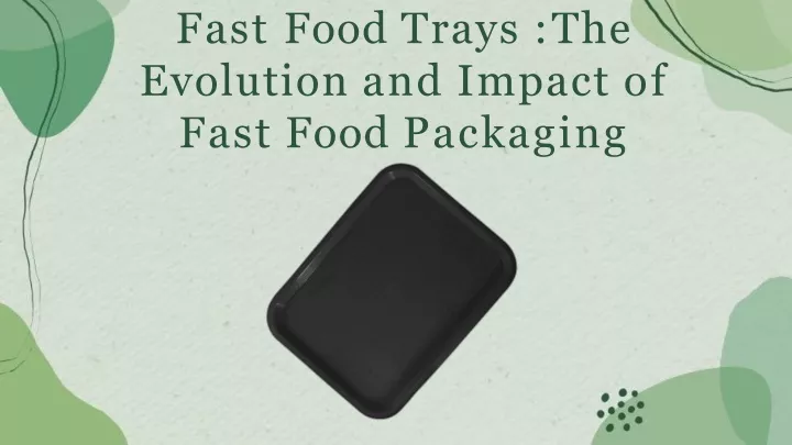 fast food trays the evolution and impact of fast food packaging