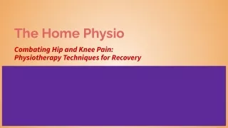 The Home Physio - Combating Hip and Knee Pain_ Physiotherapy Techniques for Recovery