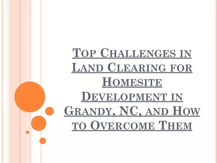 top challenges in land clearing for homesite development in grandy nc and how to overcome them