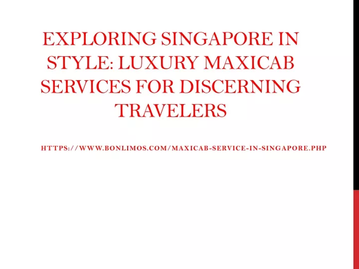 exploring singapore in style luxury maxicab