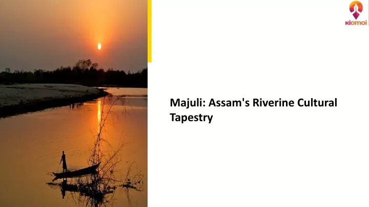 majuli assam s riverine cultural tapestry