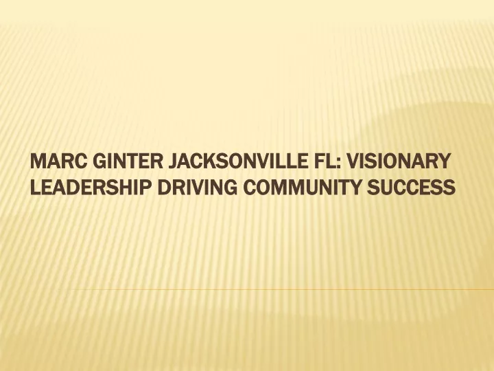 marc ginter jacksonville fl visionary leadership driving community success