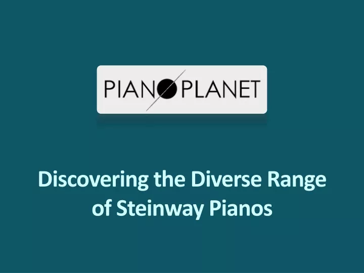 discovering the diverse range of steinway pianos