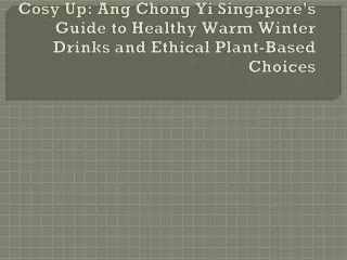 Cosy Up Ang Chong Yi Singapore’s Guide to Healthy Warm Winter Drinks and Ethical Plant-Based Choices