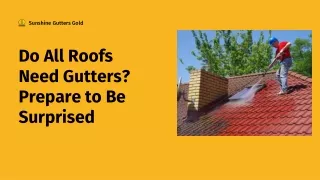 Do All Roofs Need Gutters? Prepare to Be Surprised