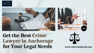 Get the Best Crime Lawyer in Anchorage for Your Legal Needs