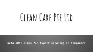 Clean Care Pte Ltd - Sofa SOS_ Signs for Expert Cleaning in Singapore