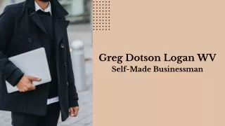 greg dotson logan wv self made businessman