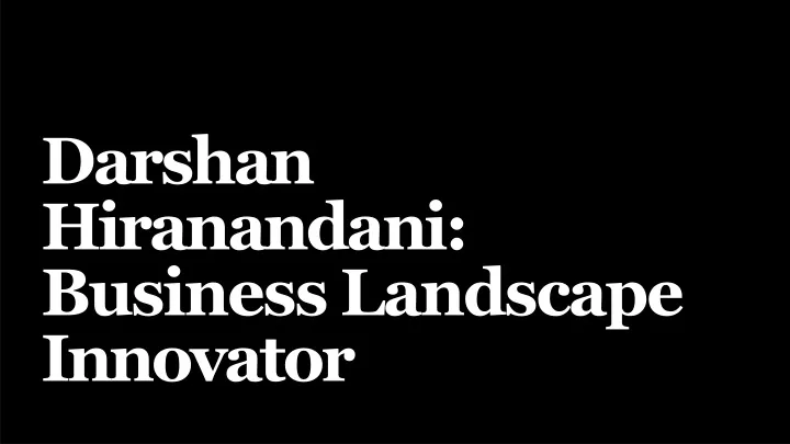 darshan hiranandani business landscape innovator