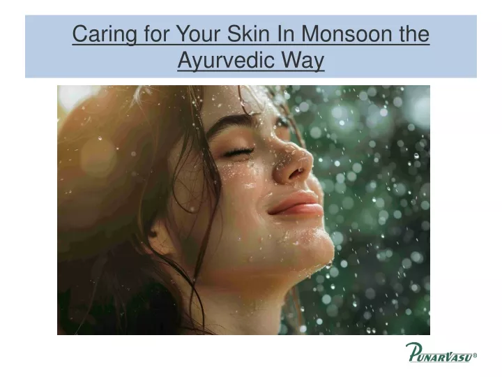 caring for your skin in monsoon the ayurvedic way