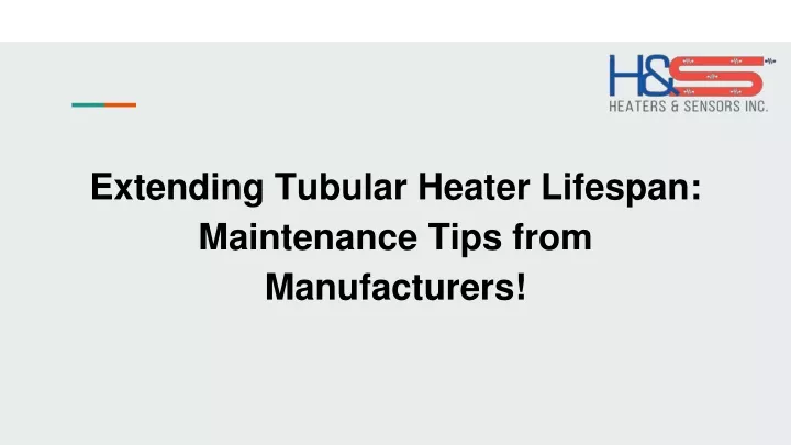 extending tubular heater lifespan maintenance tips from manufacturers