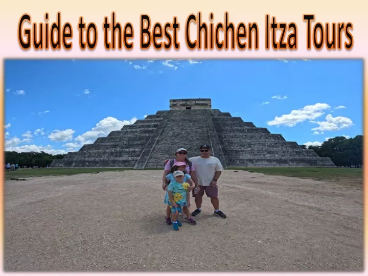 guide to the best chichen itza tours