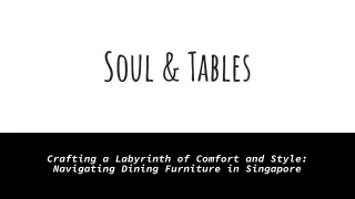 Soul & Tables  - Crafting a Labyrinth of Comfort and Style: Navigating Dining Fu