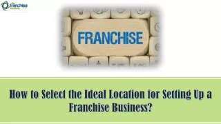 How to Select the Ideal Location for Setting Up a Franchise Business?