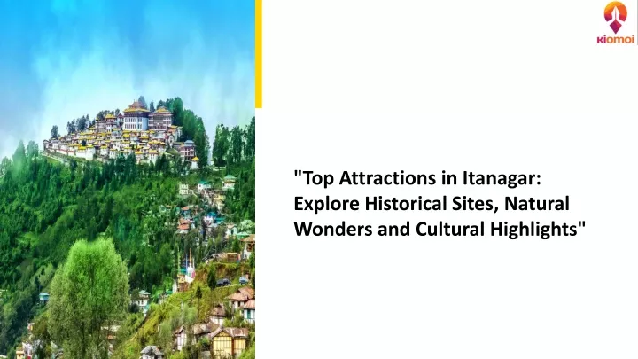 top attractions in itanagar explore historical