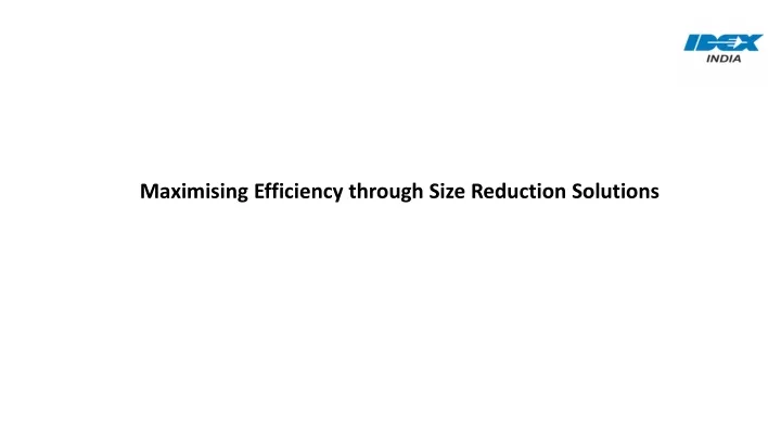 maximising efficiency through size reduction