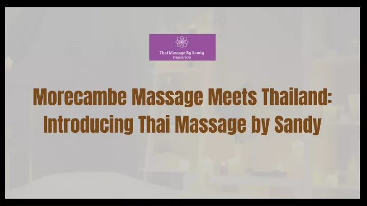 morecambe massage meets thailand introducing thai