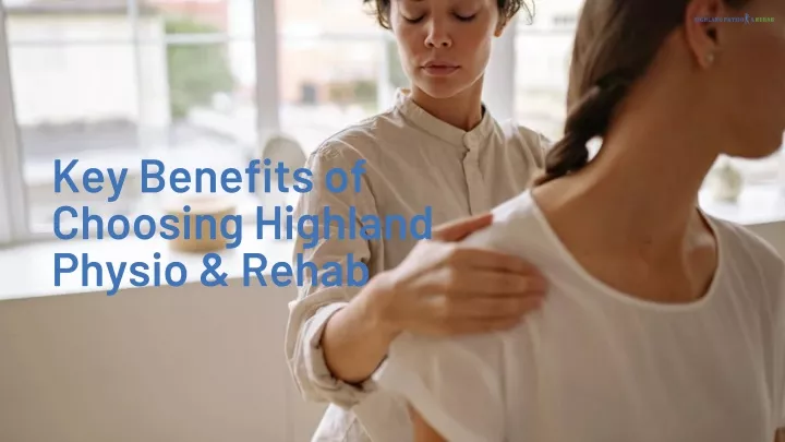 key benefits of choosing highland physio rehab