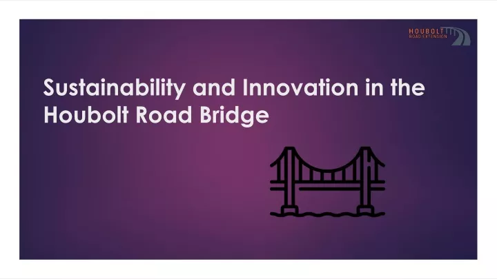 sustainability and innovation in the houbolt road bridge