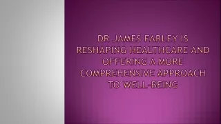 Dr James Farley is Reshaping Healthcare and Offering a More Comprehensive Approach to Well-Being