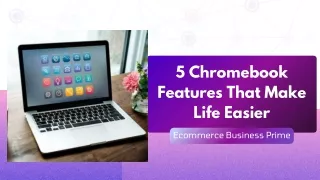 5 Chromebook Features That Make Life Easier