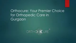 Orthocure: Your Premier Choice for Orthopaedic Care in Gurgaon