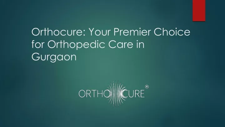 orthocure your premier choice for orthopedic care in gurgaon