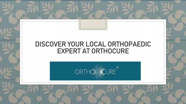 discover your local orthopaedic expert at orthocure