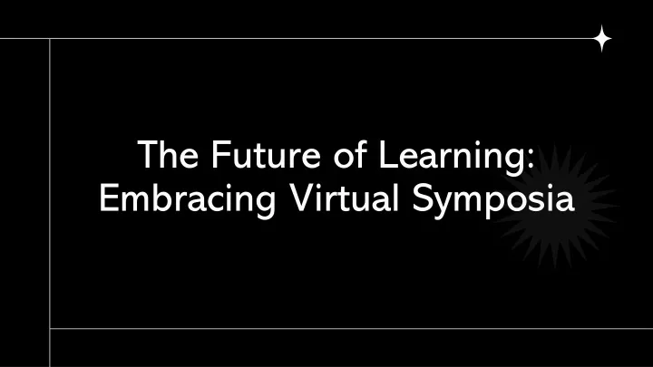 the future of learning embracing virtual symposia