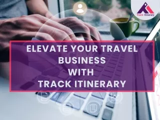 Elevate Your Travel Business with Track Itinerary