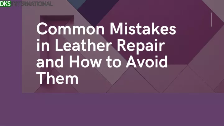 common mistakes in leather repair