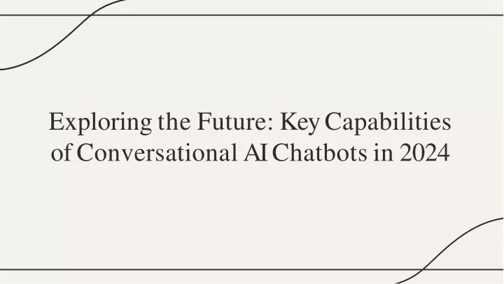 exploring the future key capabilities of conversationa l a i chatbot s i n 2024