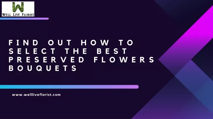 find out how to select the best preserved flowers