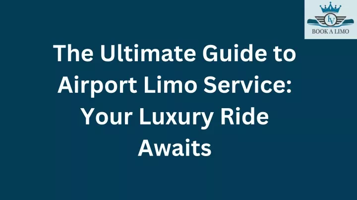 the ultimate guide to airport limo service your