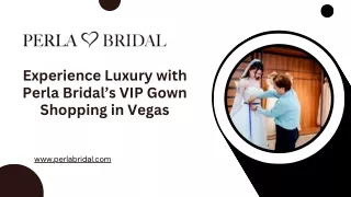 Experience Luxury with Perla Bridal’s VIP Gown Shopping in Vegas (1)