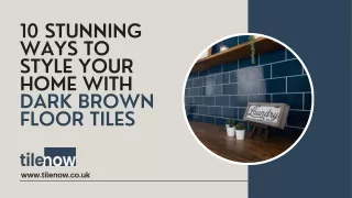 10 Stunning Ways to Style Your Home with Dark Brown Floor Tiles