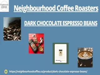 Neighbourhood Coffee Roasters Offers Finest Dark Chocolate Espresso Beans