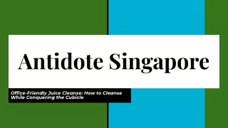 Antidote Singapore - Office-Friendly Juice Cleanse_ How to Cleanse While Conquering the Cubicle